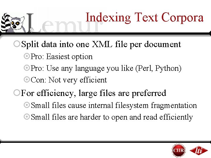 Indexing Text Corpora ¡Split data into one XML file per document ¤Pro: Easiest option Indexing Text Corpora ¡Split data into one XML file per document ¤Pro: Easiest option