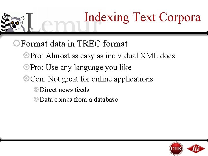Indexing Text Corpora ¡Format data in TREC format ¤Pro: Almost as easy as individual Indexing Text Corpora ¡Format data in TREC format ¤Pro: Almost as easy as individual