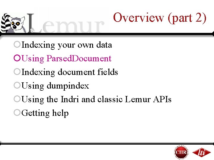 Overview (part 2) ¡Indexing your own data ¡Using Parsed. Document ¡Indexing document fields ¡Using Overview (part 2) ¡Indexing your own data ¡Using Parsed. Document ¡Indexing document fields ¡Using