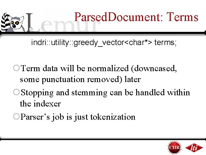 Parsed. Document: Terms indri: : utility: : greedy_vector<char*> terms; ¡Term data will be normalized Parsed. Document: Terms indri: : utility: : greedy_vector<char*> terms; ¡Term data will be normalized