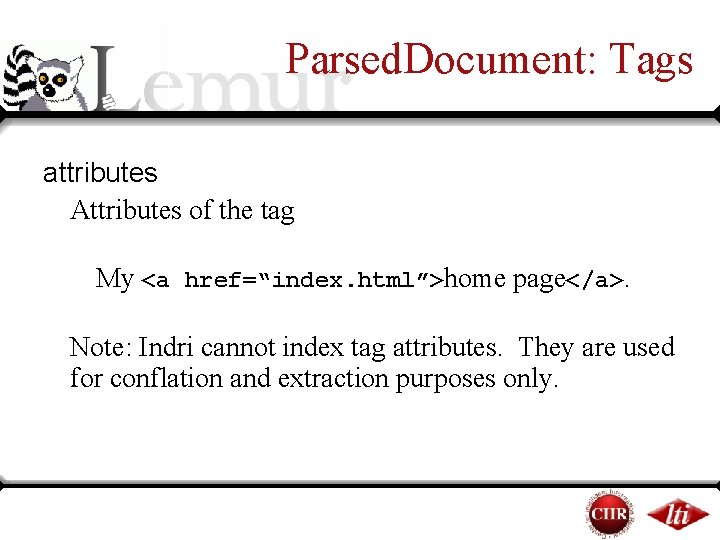 Parsed. Document: Tags attributes Attributes of the tag My <a href=“index. html”>home page</a>. Note: Parsed. Document: Tags attributes Attributes of the tag My <a href=“index. html”>home page</a>. Note: