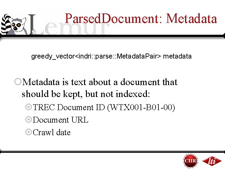 Parsed. Document: Metadata greedy_vector<indri: : parse: : Metadata. Pair> metadata ¡Metadata is text about Parsed. Document: Metadata greedy_vector<indri: : parse: : Metadata. Pair> metadata ¡Metadata is text about