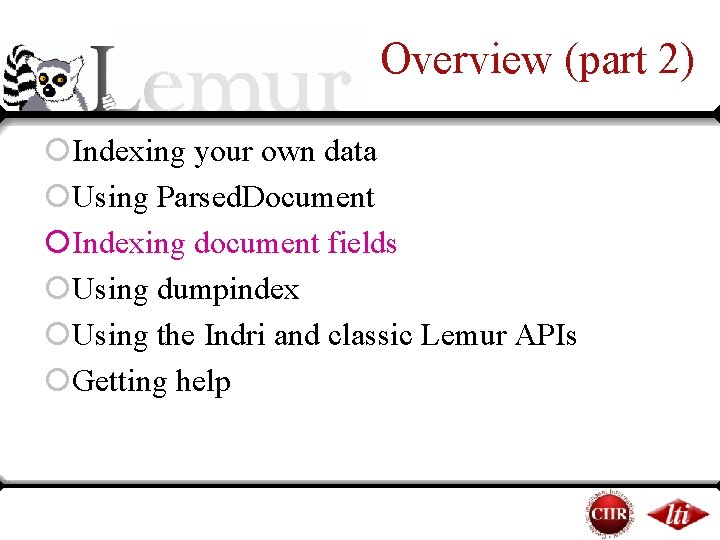 Overview (part 2) ¡Indexing your own data ¡Using Parsed. Document ¡Indexing document fields ¡Using Overview (part 2) ¡Indexing your own data ¡Using Parsed. Document ¡Indexing document fields ¡Using