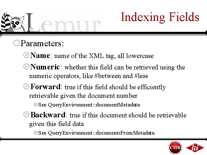 Indexing Fields ¡Parameters: ¤Name: name of the XML tag, all lowercase ¤Numeric: whether this Indexing Fields ¡Parameters: ¤Name: name of the XML tag, all lowercase ¤Numeric: whether this
