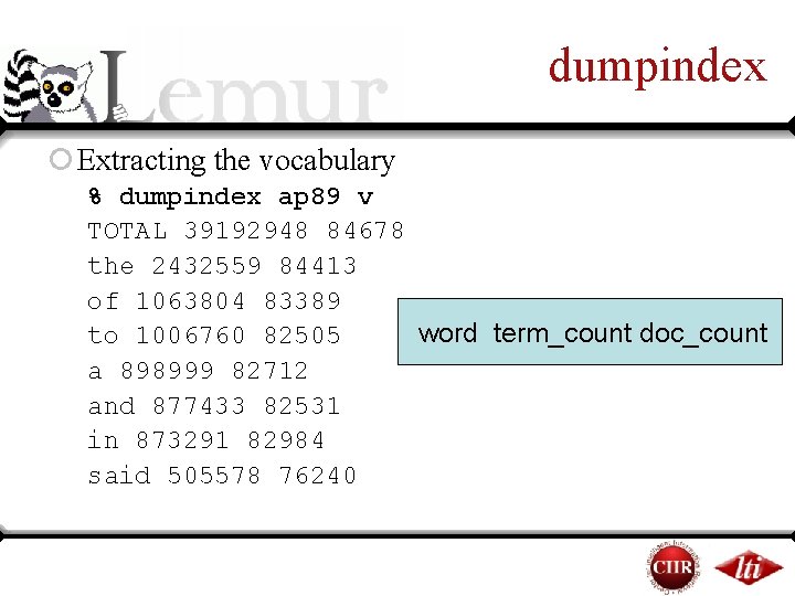dumpindex ¡ Extracting the vocabulary % dumpindex ap 89 v TOTAL 39192948 84678 the dumpindex ¡ Extracting the vocabulary % dumpindex ap 89 v TOTAL 39192948 84678 the