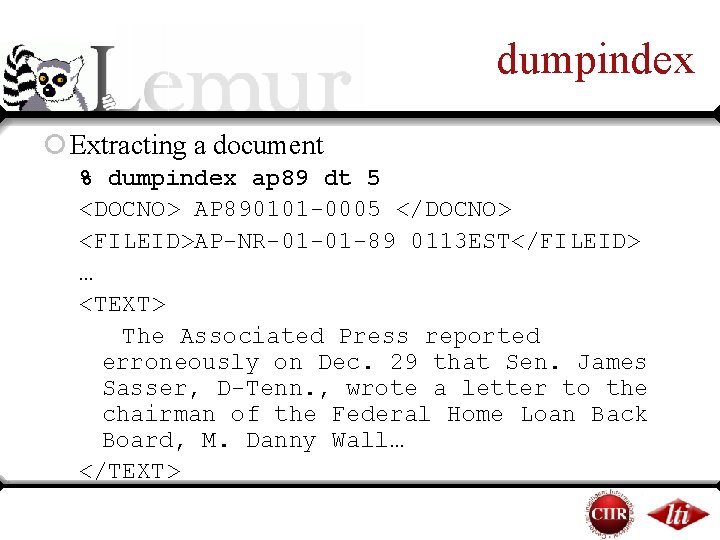 dumpindex ¡ Extracting a document % dumpindex ap 89 dt 5 <DOCNO> AP 890101 dumpindex ¡ Extracting a document % dumpindex ap 89 dt 5 <DOCNO> AP 890101