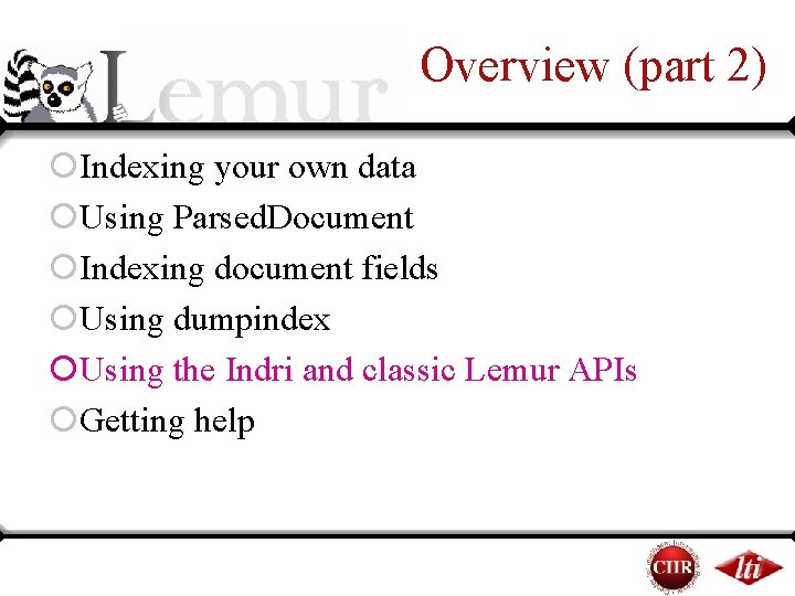 Overview (part 2) ¡Indexing your own data ¡Using Parsed. Document ¡Indexing document fields ¡Using Overview (part 2) ¡Indexing your own data ¡Using Parsed. Document ¡Indexing document fields ¡Using