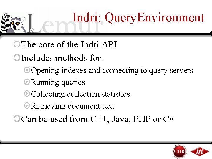 Indri: Query. Environment ¡The core of the Indri API ¡Includes methods for: ¤Opening indexes Indri: Query. Environment ¡The core of the Indri API ¡Includes methods for: ¤Opening indexes
