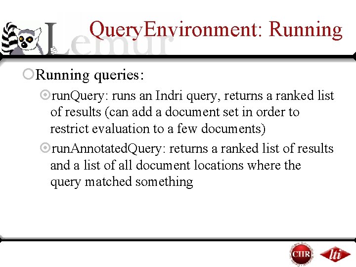 Query. Environment: Running ¡Running queries: ¤run. Query: runs an Indri query, returns a ranked Query. Environment: Running ¡Running queries: ¤run. Query: runs an Indri query, returns a ranked