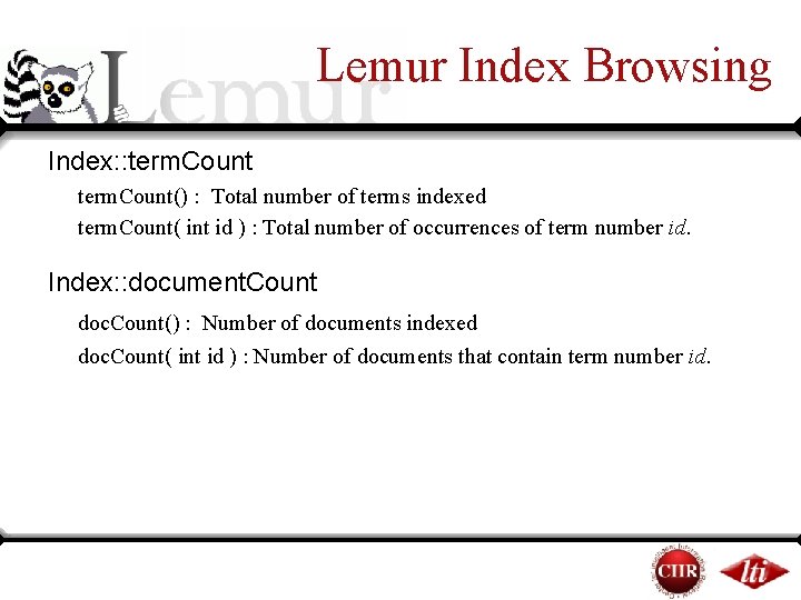Lemur Index Browsing Index: : term. Count() : Total number of terms indexed term. Lemur Index Browsing Index: : term. Count() : Total number of terms indexed term.