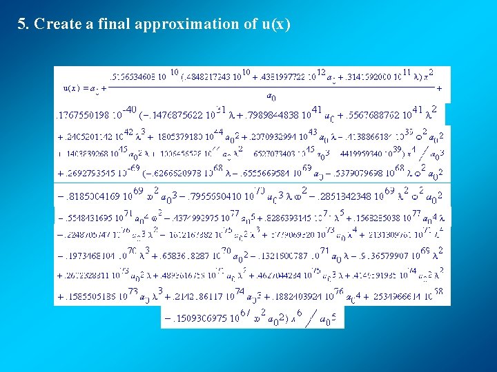 5. Create a final approximation of u(x) 