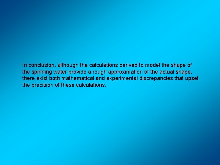 In conclusion, although the calculations derived to model the shape of the spinning water