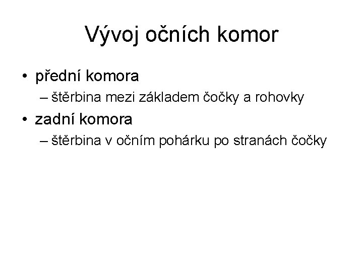 Vývoj očních komor • přední komora – štěrbina mezi základem čočky a rohovky •