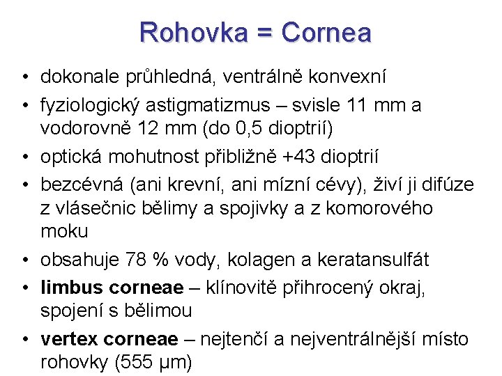 Rohovka = Cornea • dokonale průhledná, ventrálně konvexní • fyziologický astigmatizmus – svisle 11