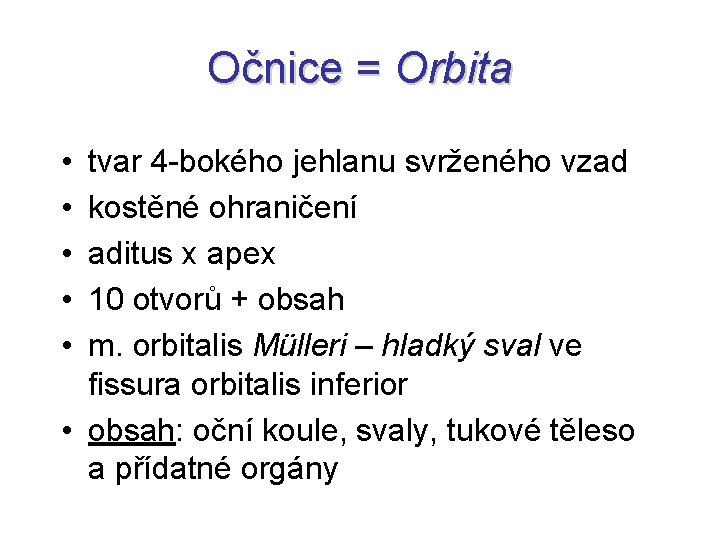 Očnice = Orbita • • • tvar 4 -bokého jehlanu svrženého vzad kostěné ohraničení
