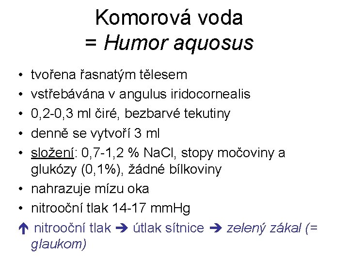 Komorová voda = Humor aquosus • • • tvořena řasnatým tělesem vstřebávána v angulus