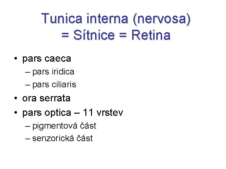 Tunica interna (nervosa) = Sítnice = Retina • pars caeca – pars iridica –