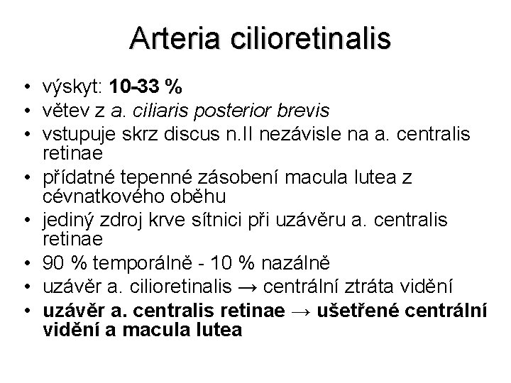 Arteria cilioretinalis • výskyt: 10 -33 % • větev z a. ciliaris posterior brevis
