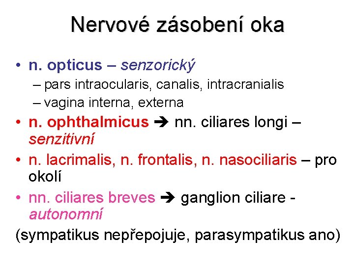 Nervové zásobení oka • n. opticus – senzorický – pars intraocularis, canalis, intracranialis –