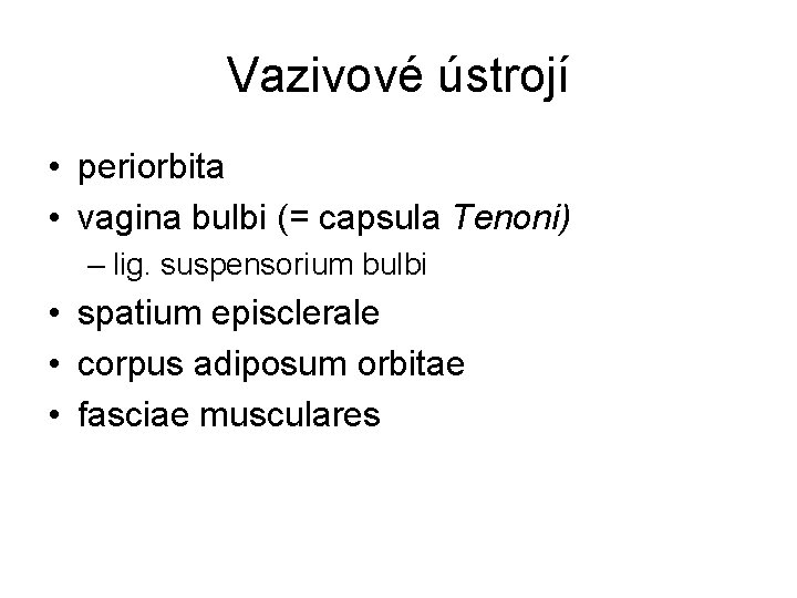 Vazivové ústrojí • periorbita • vagina bulbi (= capsula Tenoni) – lig. suspensorium bulbi