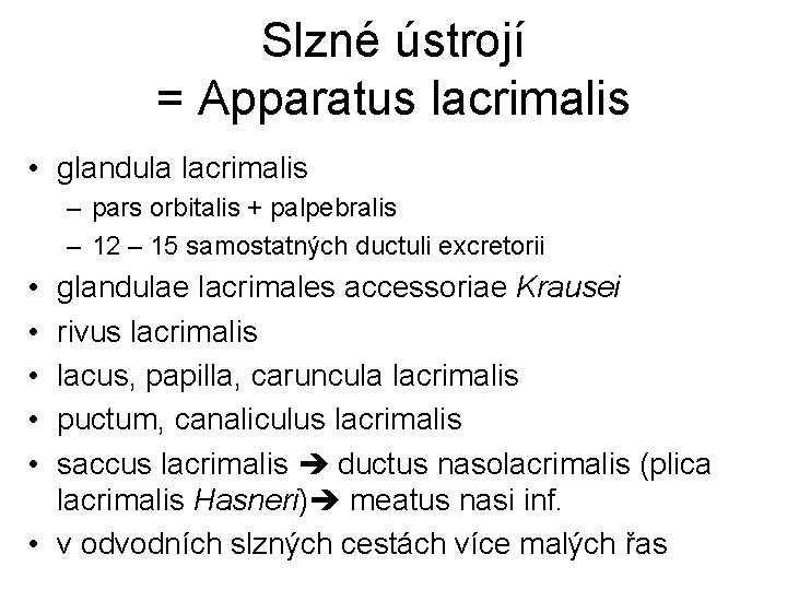 Slzné ústrojí = Apparatus lacrimalis • glandula lacrimalis – pars orbitalis + palpebralis –