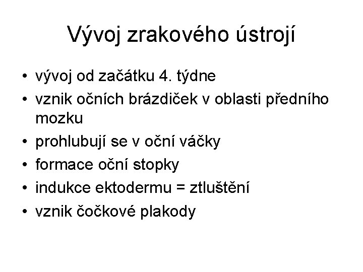 Vývoj zrakového ústrojí • vývoj od začátku 4. týdne • vznik očních brázdiček v