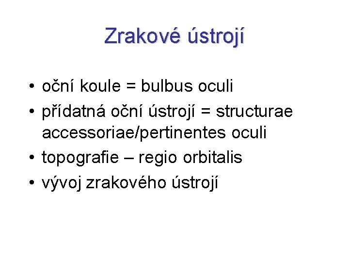 Zrakové ústrojí • oční koule = bulbus oculi • přídatná oční ústrojí = structurae