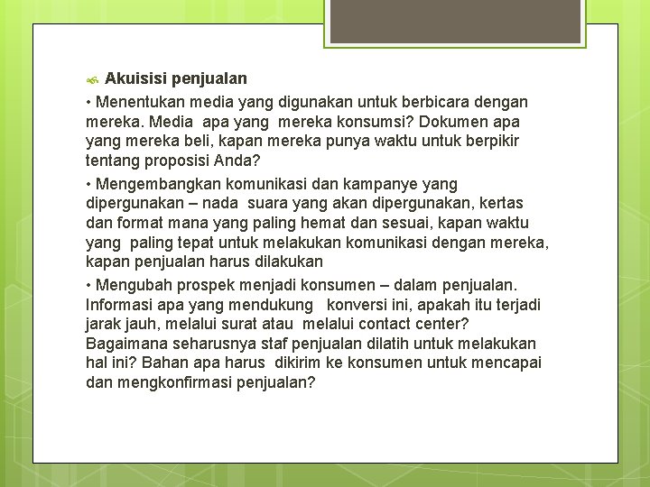 Akuisisi penjualan • Menentukan media yang digunakan untuk berbicara dengan mereka. Media apa yang