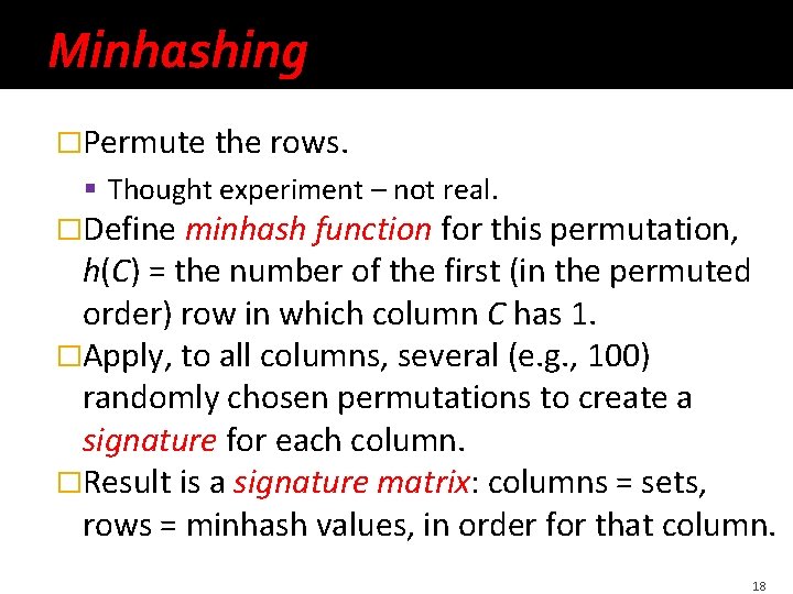 Minhashing �Permute the rows. § Thought experiment – not real. �Define minhash function for