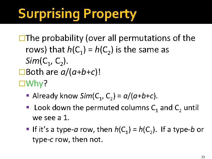 Surprising Property �The probability (over all permutations of the rows) that h(C 1) =