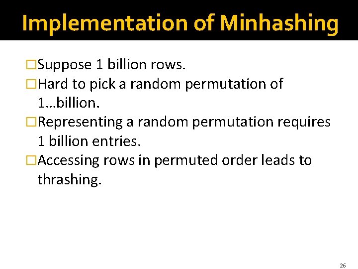 Implementation of Minhashing �Suppose 1 billion rows. �Hard to pick a random permutation of