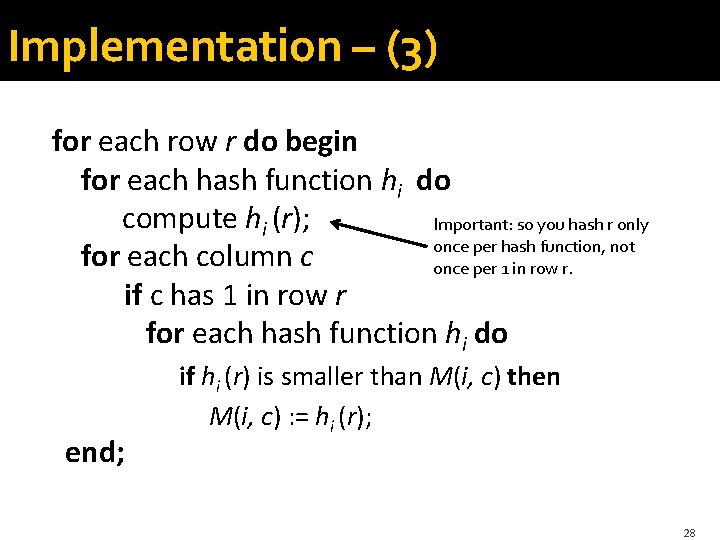 Implementation – (3) for each row r do begin for each hash function hi