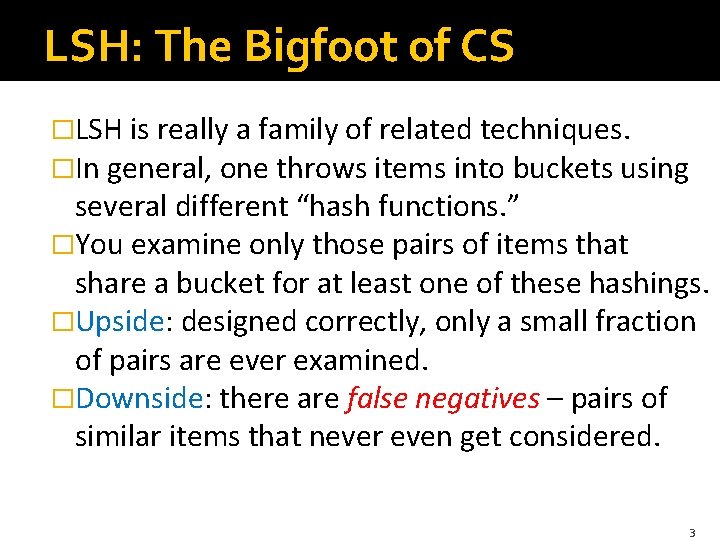 LSH: The Bigfoot of CS �LSH is really a family of related techniques. �In
