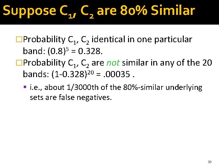 Suppose C 1, C 2 are 80% Similar �Probability C 1, C 2 identical