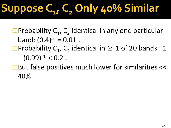 Suppose C 1, C 2 Only 40% Similar �Probability C 1, C 2 identical