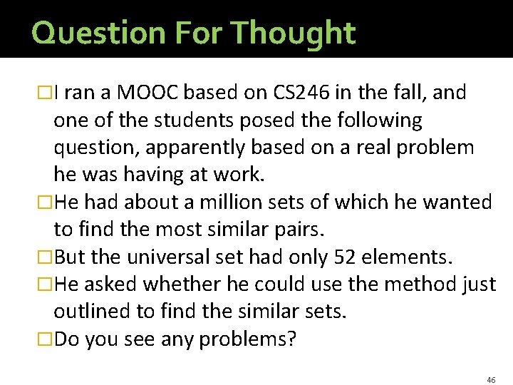 Question For Thought �I ran a MOOC based on CS 246 in the fall,