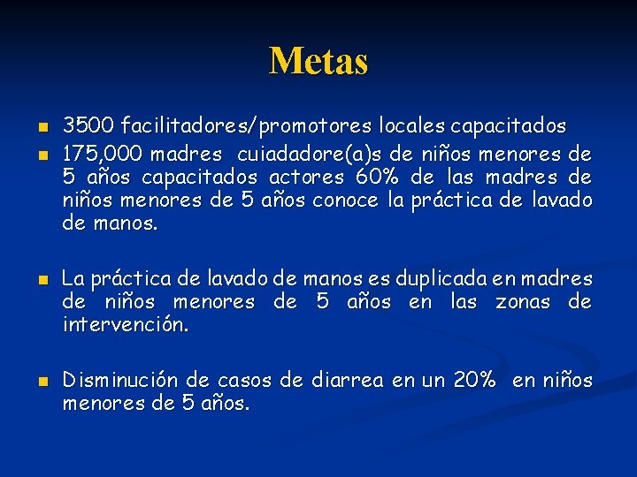 Metas n n 3500 facilitadores/promotores locales capacitados 175, 000 madres cuiadadore(a)s de niños menores