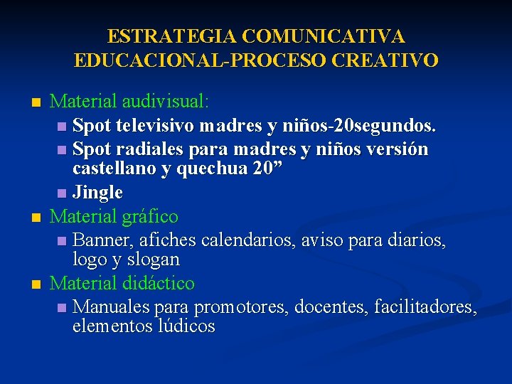 ESTRATEGIA COMUNICATIVA EDUCACIONAL-PROCESO CREATIVO n n n Material audivisual: n Spot televisivo madres y