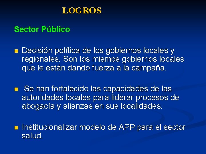 LOGROS Sector Público n Decisión política de los gobiernos locales y regionales. Son los
