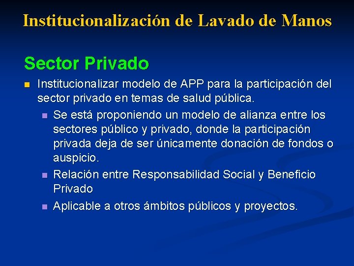 Institucionalización de Lavado de Manos Sector Privado n Institucionalizar modelo de APP para la