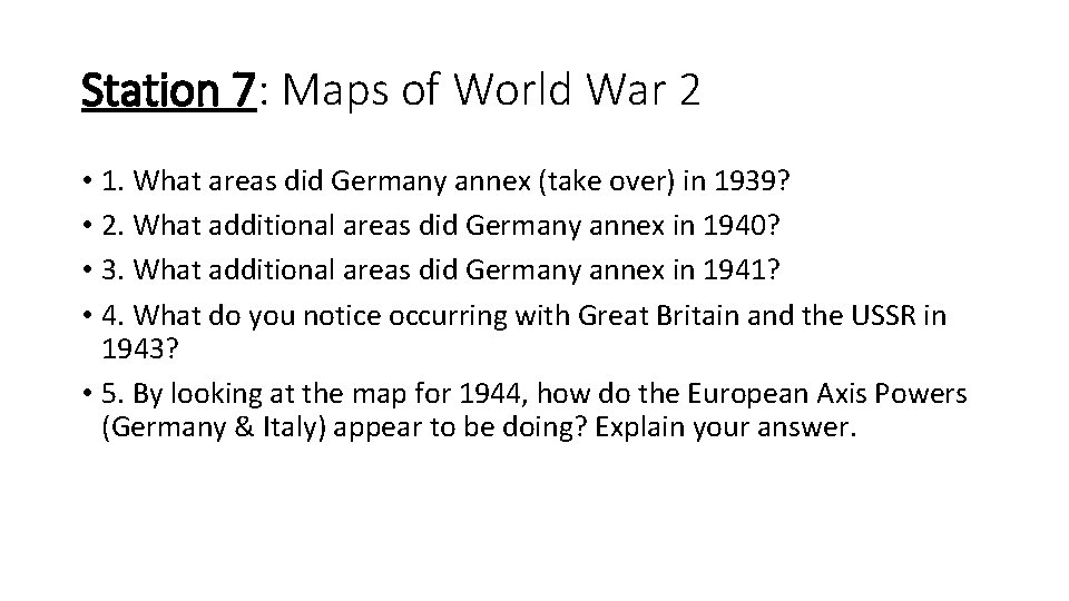 Station 7: Maps of World War 2 • 1. What areas did Germany annex