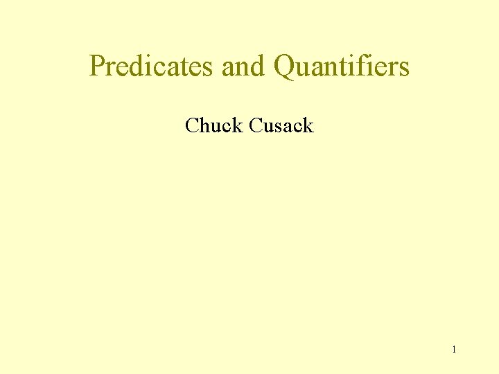 Predicates and Quantifiers Chuck Cusack 1 