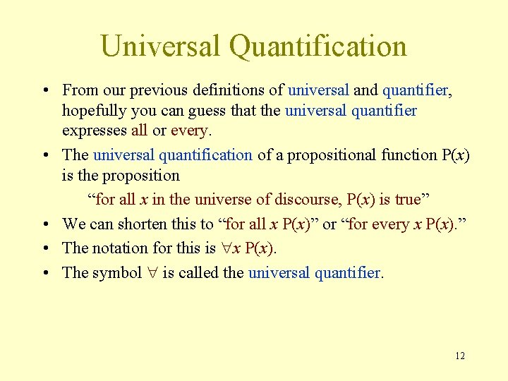 Universal Quantification • From our previous definitions of universal and quantifier, hopefully you can