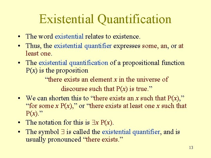 Existential Quantification • The word existential relates to existence. • Thus, the existential quantifier