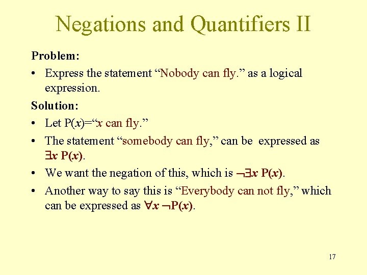 Negations and Quantifiers II Problem: • Express the statement “Nobody can fly. ” as