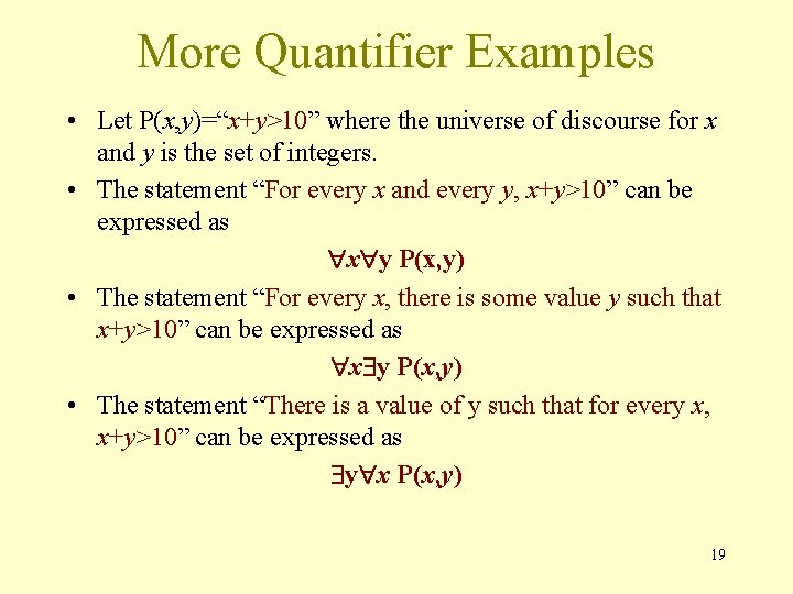 More Quantifier Examples • Let P(x, y)=“x+y>10” where the universe of discourse for x