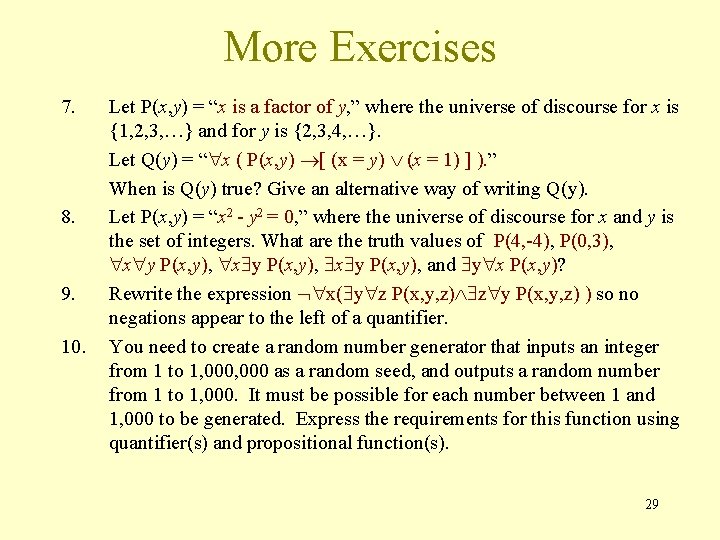 More Exercises 7. 8. 9. 10. Let P(x, y) = “x is a factor