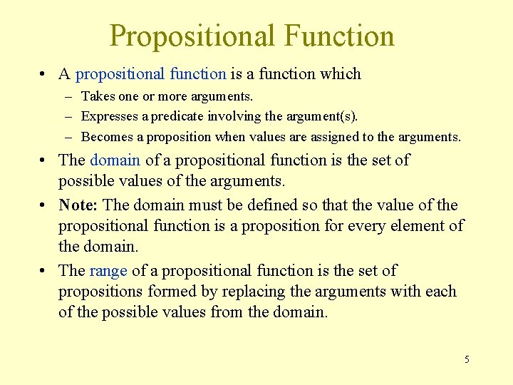 Propositional Function • A propositional function is a function which – Takes one or