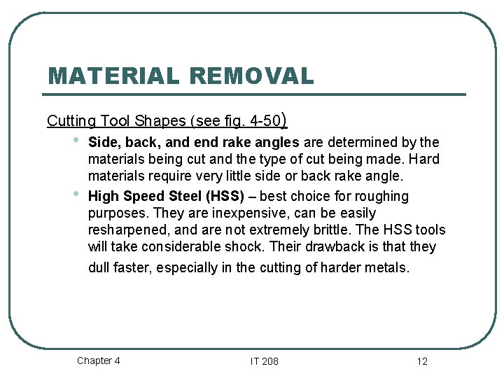MATERIAL REMOVAL Cutting Tool Shapes (see fig. 4 -50) • • Side, back, and