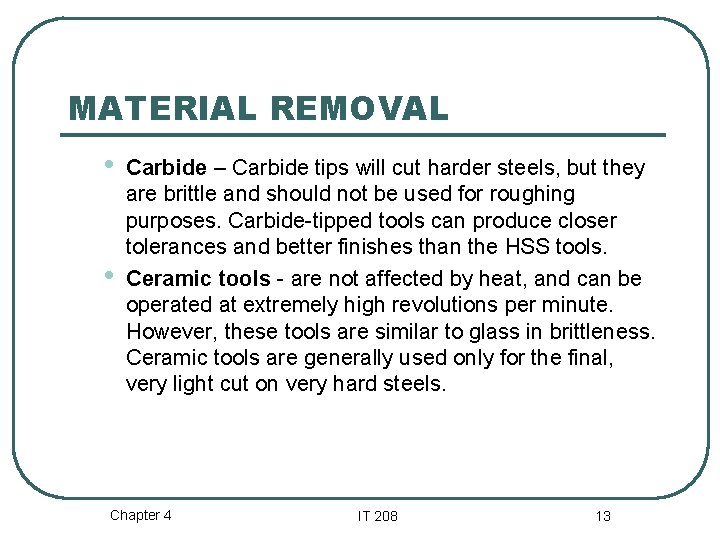MATERIAL REMOVAL • • Carbide – Carbide tips will cut harder steels, but they